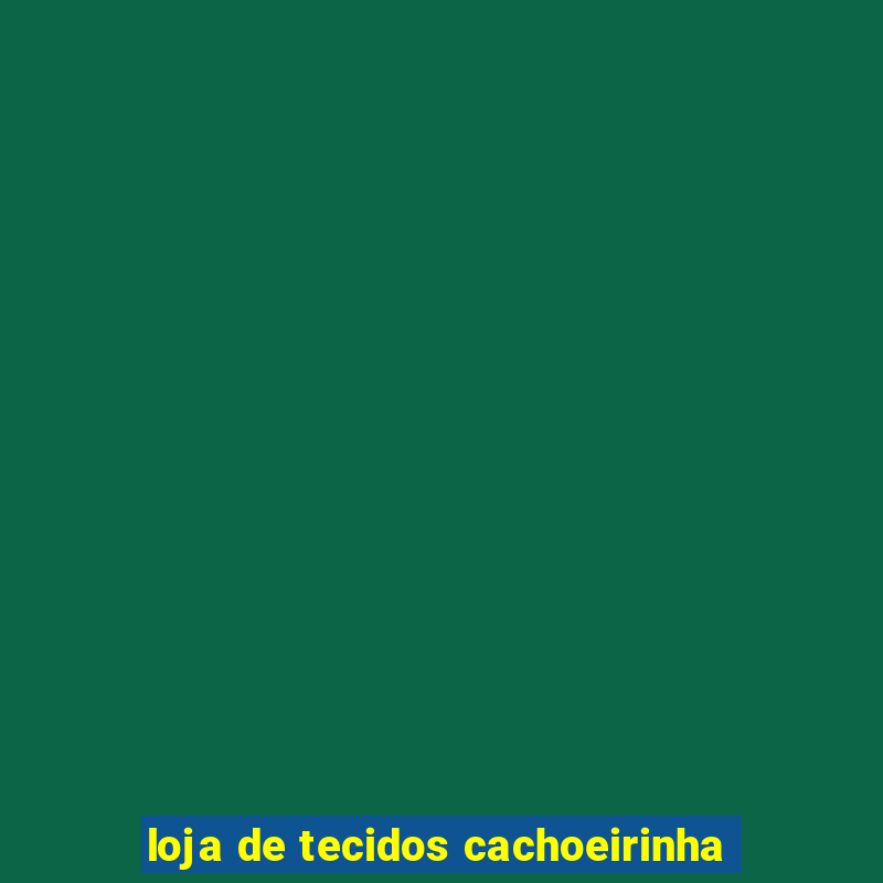 loja de tecidos cachoeirinha